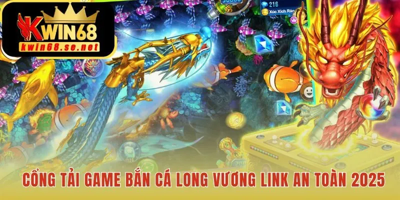 Cung cấp link tải Bắn Cá Long Vương an toàn cho Android iOS và PC