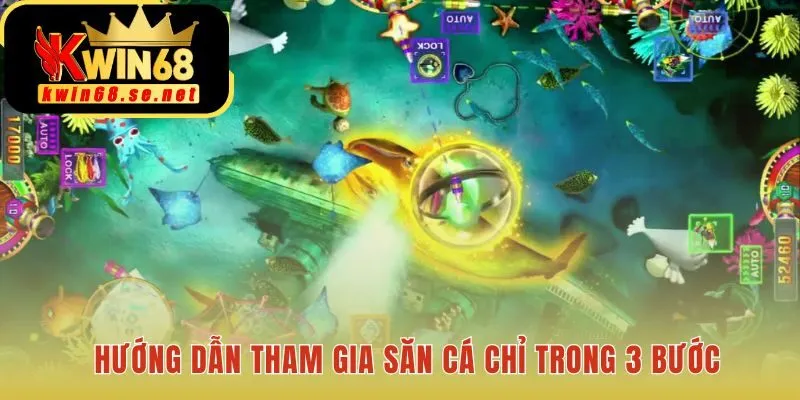 Tham gia bắn cá Kwin68 chỉ với ba bước cực kỳ đơn giản