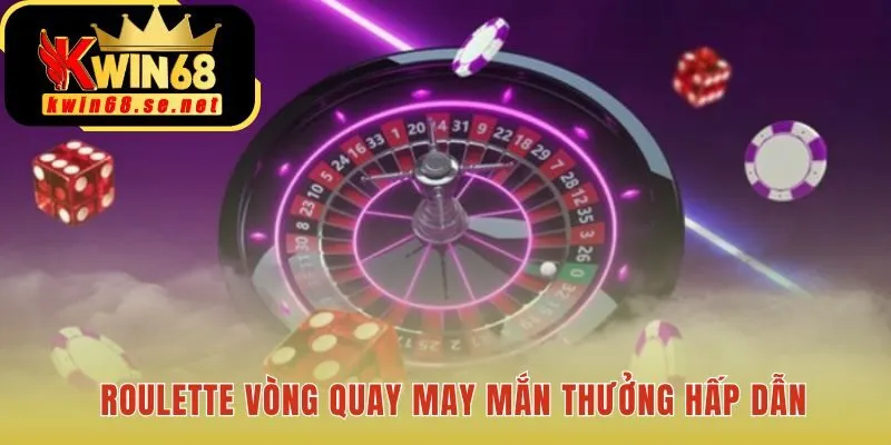 Vong quay Roulette may man, san thuong gia tri cao