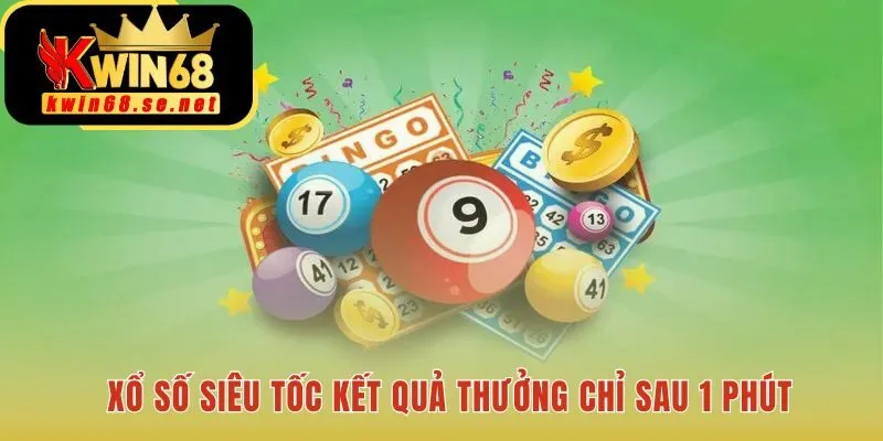 Xổ Số Siêu Tốc quay số cực nhanh nhận thưởng tức thì